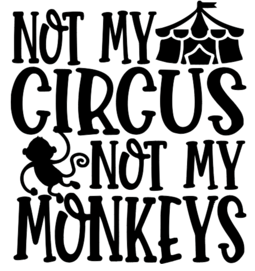 NOT MY CIRCUS...