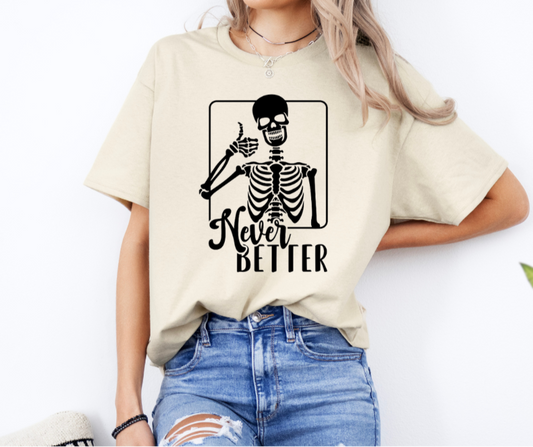 SKELETON NEVER BETTER TSHIRT