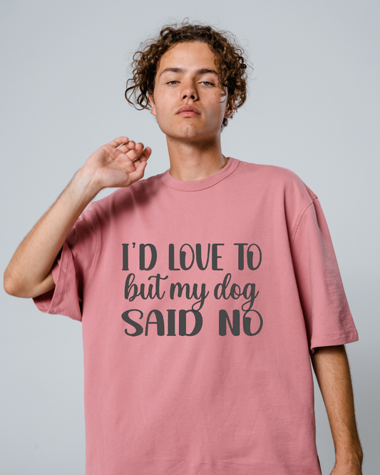 My Dog Said No Tshirt